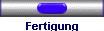 Fertigung